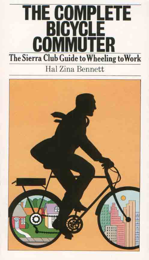 Complete Bicycle Commuter: The Sierra Club Guide to Wheeling to Work